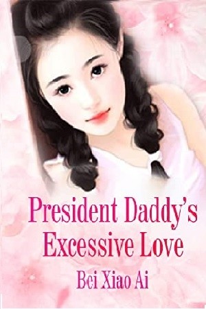 President Daddy's Excessive Love (Novela)