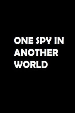 ONE SPY IN ANOTHER WORLD